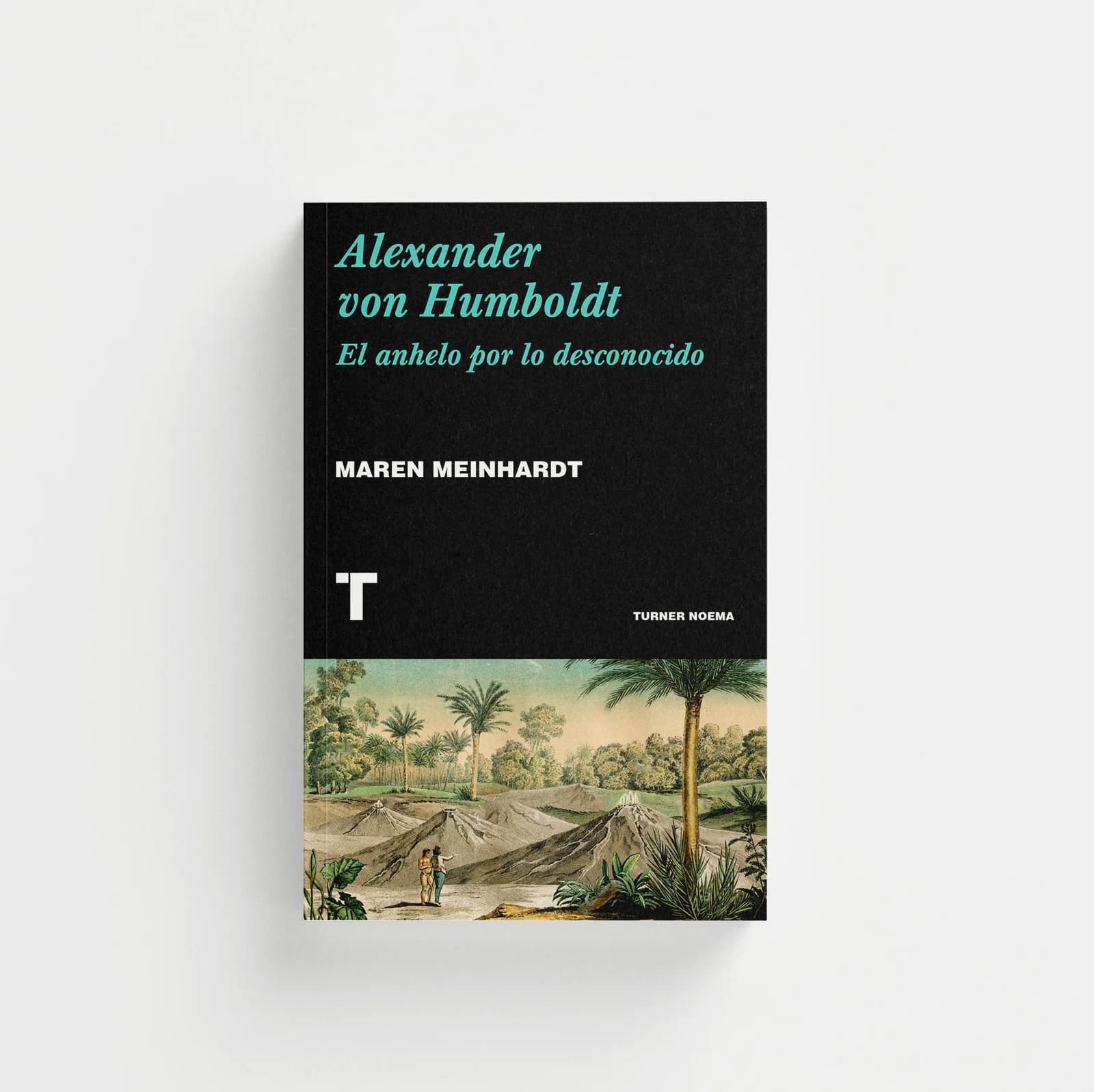 Alexander von Humboldt. El anhelo por lo desconocido