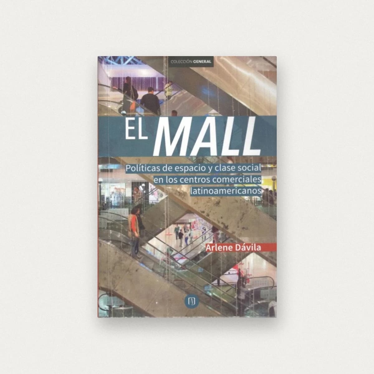 El Mall. Políticas de espacio y clase social en los centros comerciales latinoamericanos