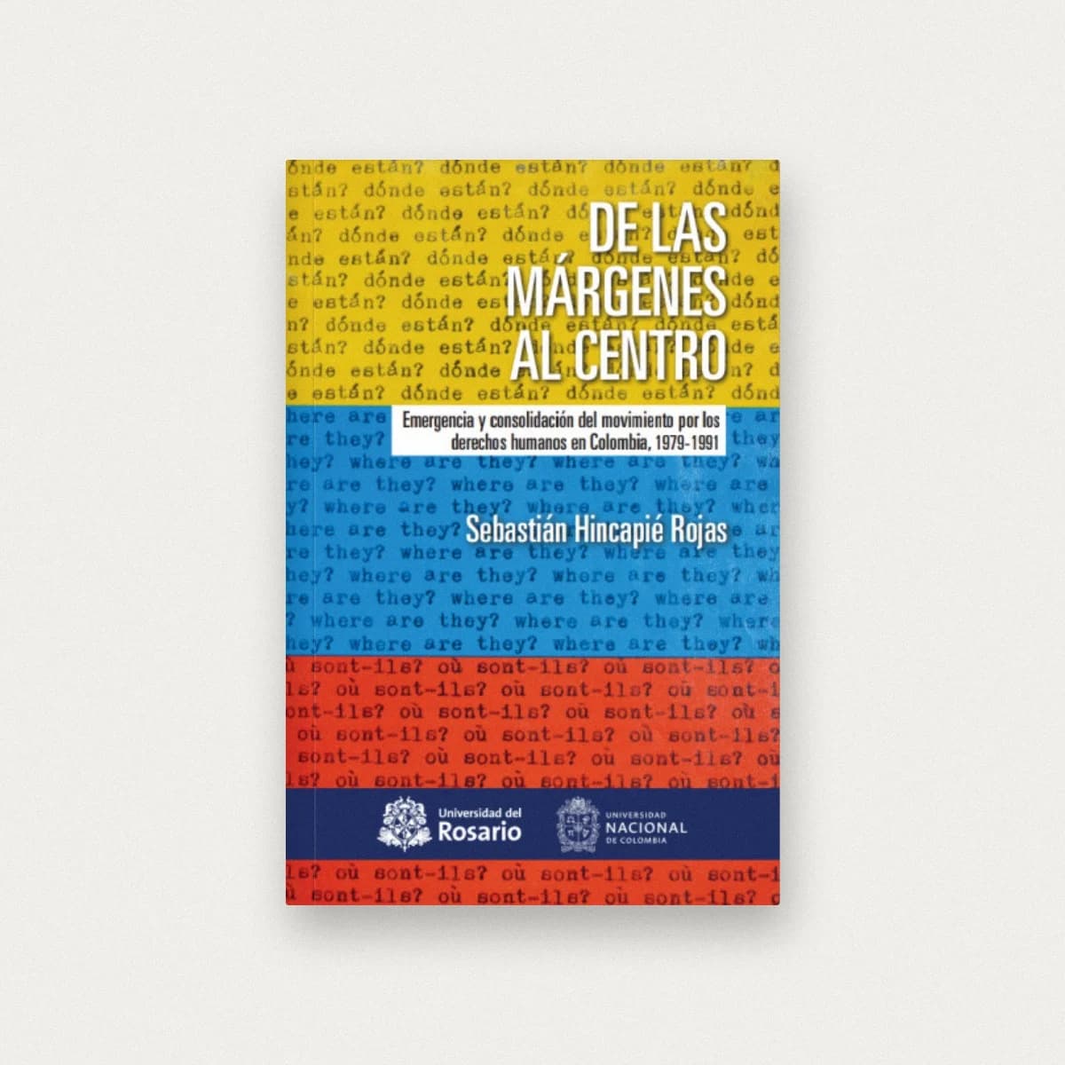 De las márgenes al centro. Emergencia y consolidación del movimiento por los derechos humanos en Colombia, 1979-1991