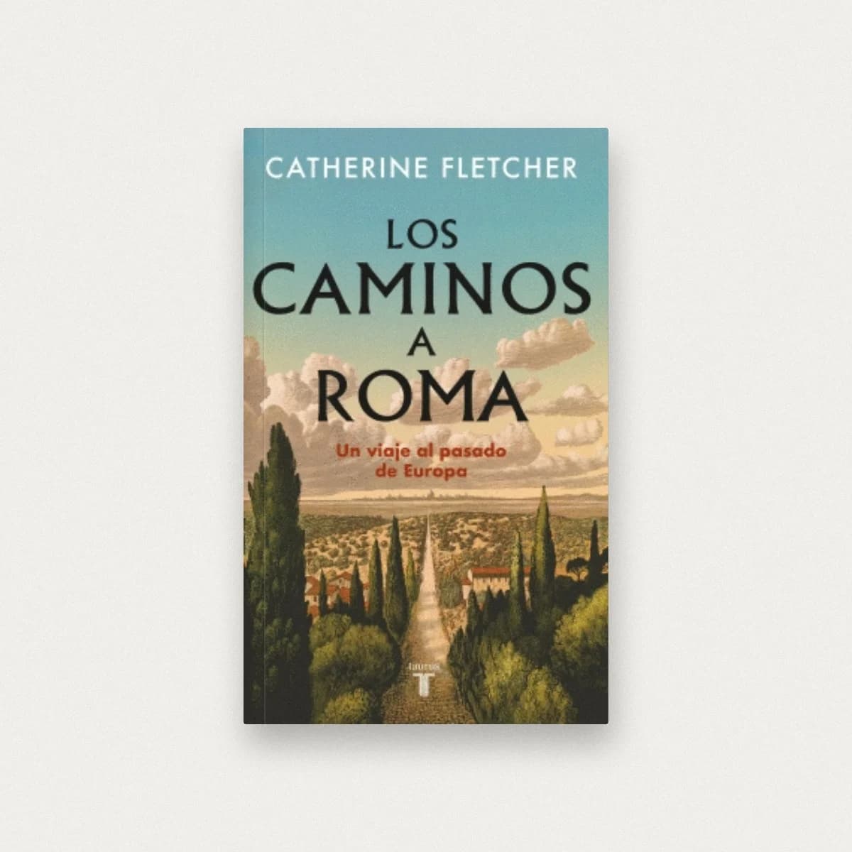 Los caminos a Roma. Un viaje al pasado de Europa
