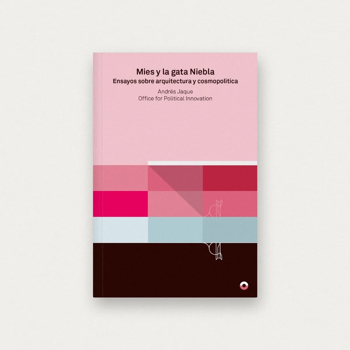 Mies y la gata niebla. Ensayos sobre arquitectura y cosmopolítica