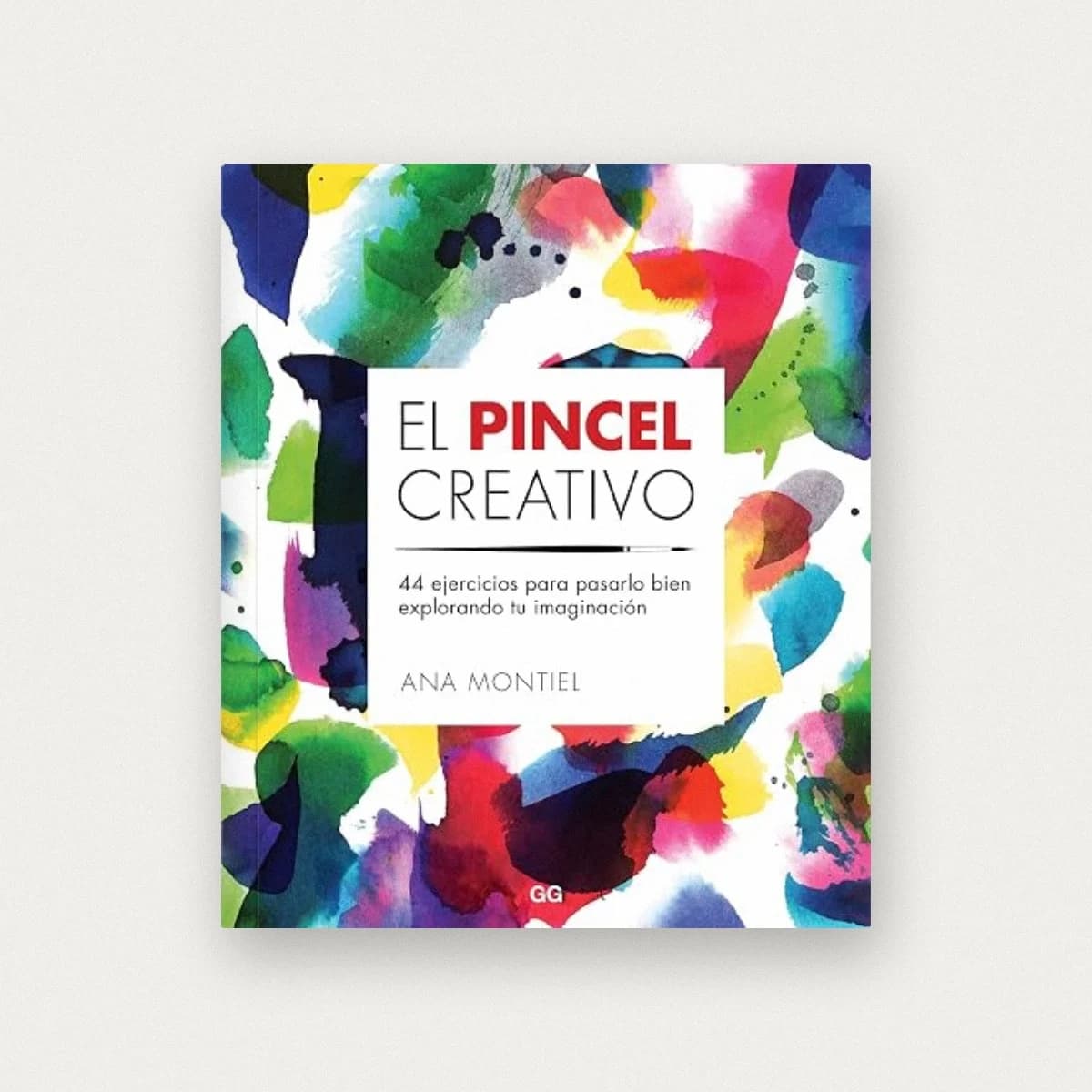 El pincel creativo: 44 ejercicios para pasarlo bien explorando tu imaginación