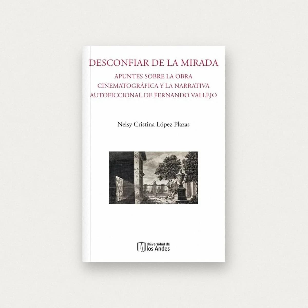 Desconfiar de la mirada: Apuntes sobre la obra cinematográfica y la narrativa autoficcional de Fernando Vallejo