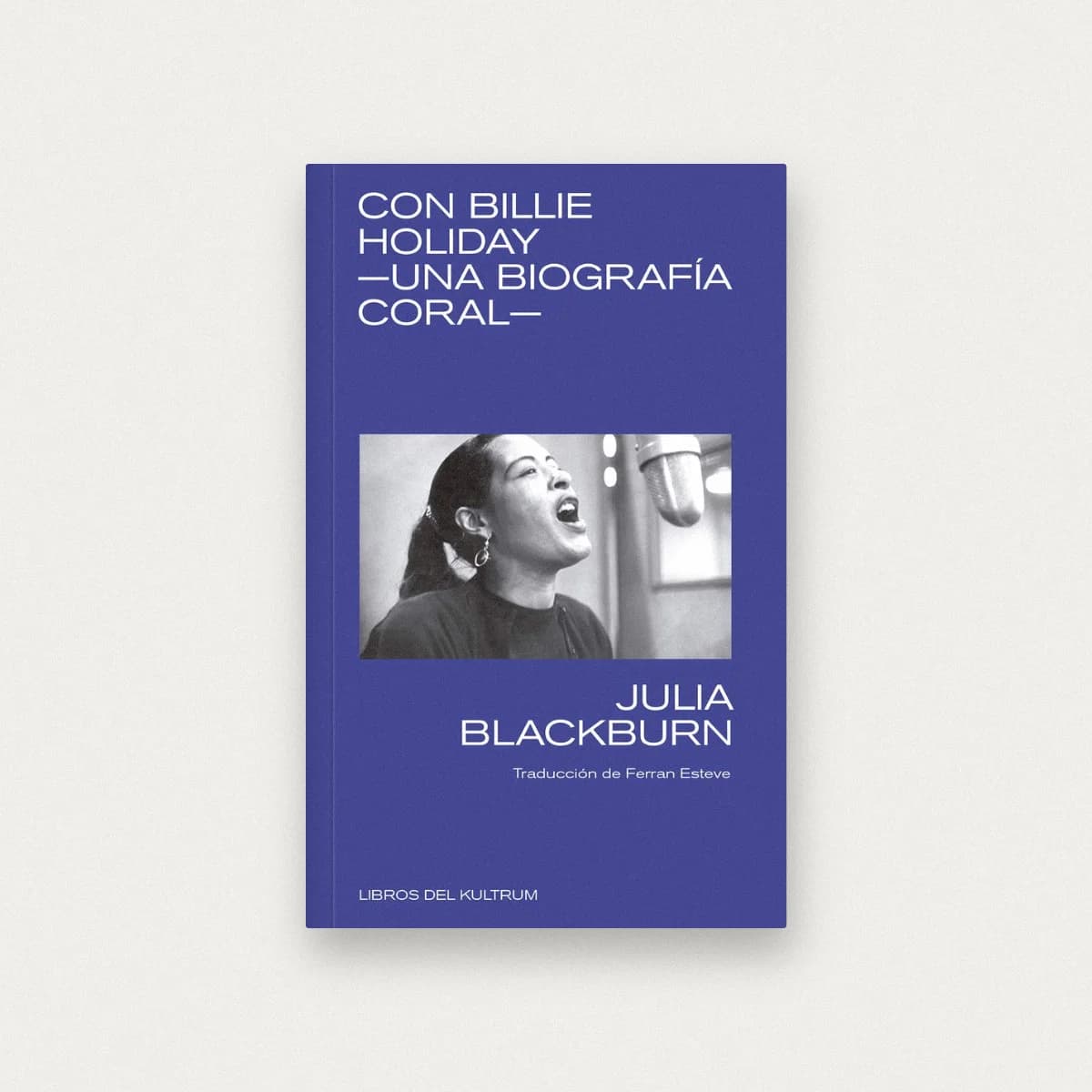 Con Billie Holiday: Una biografía coral