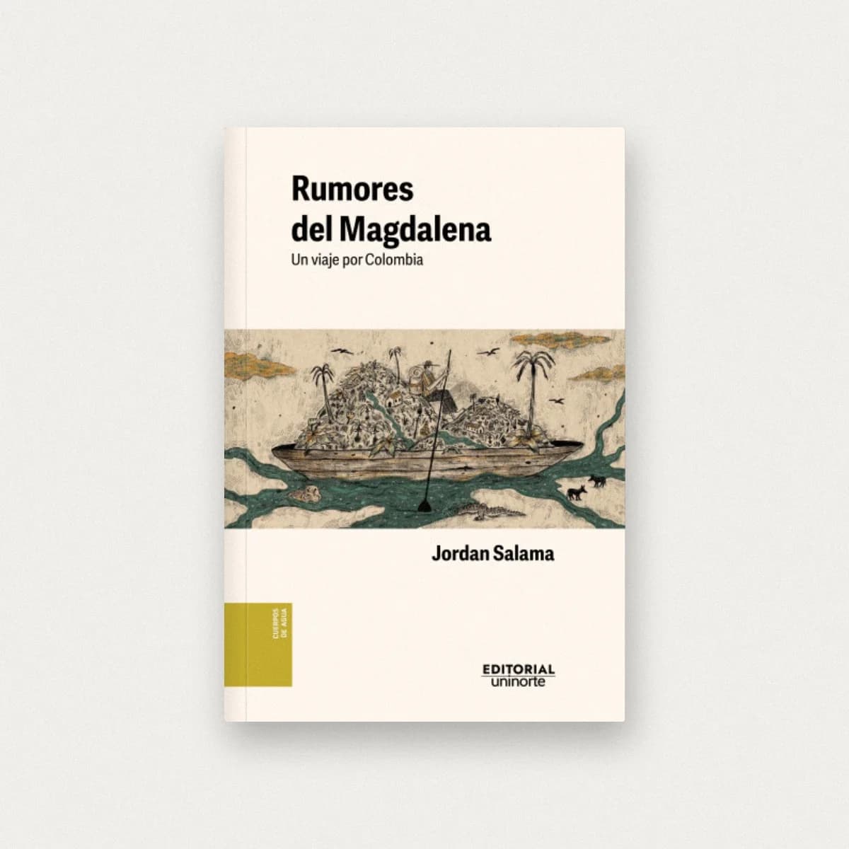 Rumores del Magdalena. Un viaje por Colombia