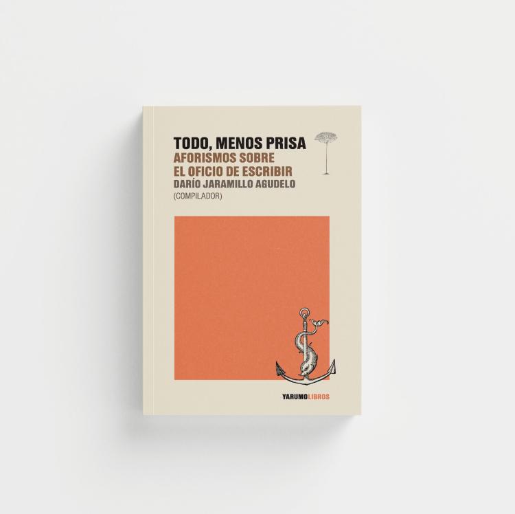 Todo, menos prisa. Aforismos sobre el oficio de escribir