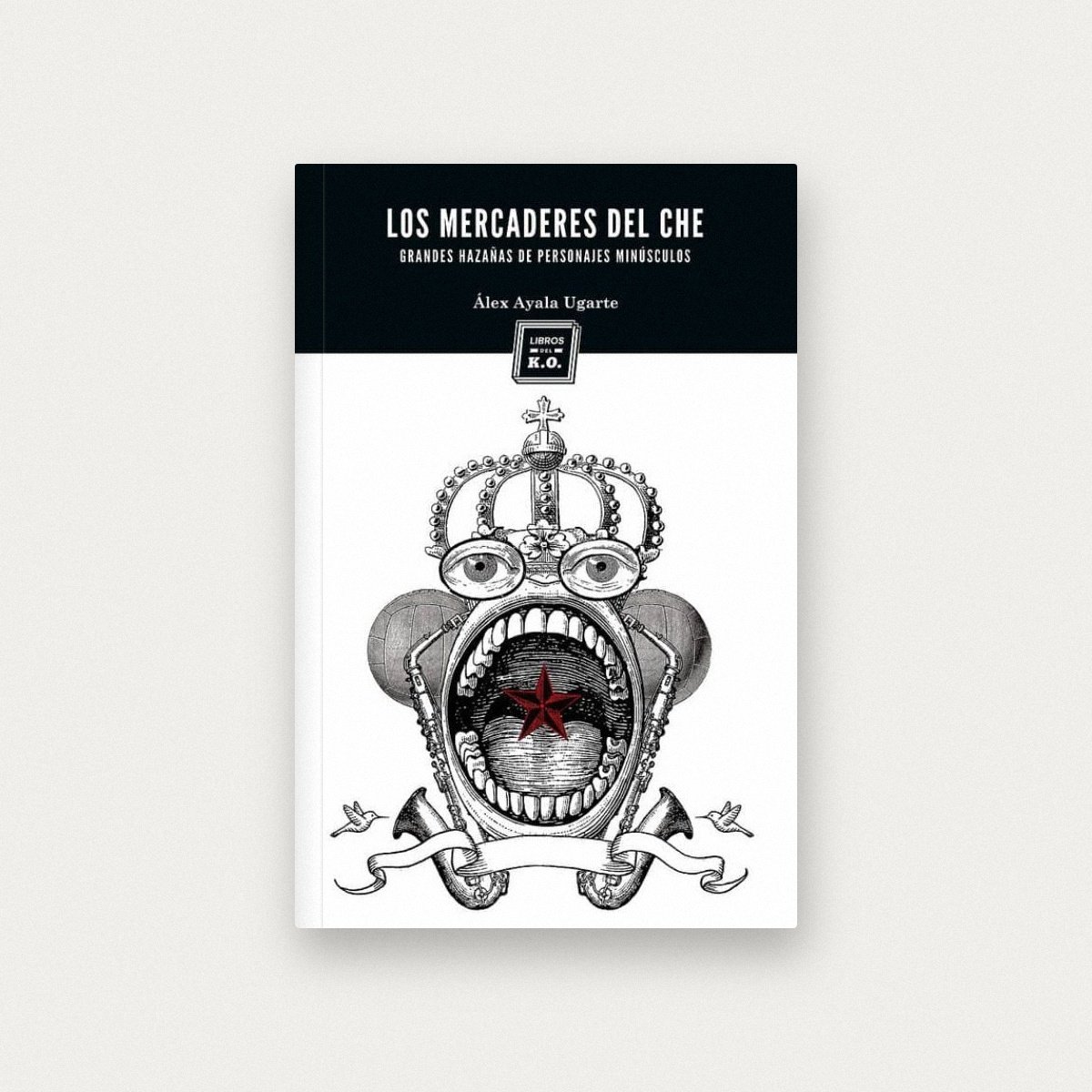 Los mercaderes del Ché: Grandes hazañas de personajes minúsculos