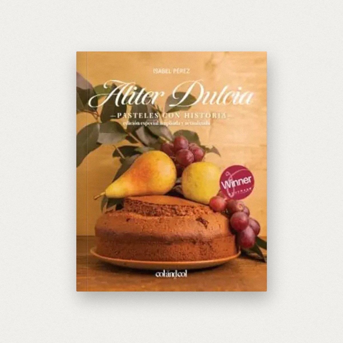 Aliter Dulcia. Pasteles con historia: Edición especial ampliada y actualizada