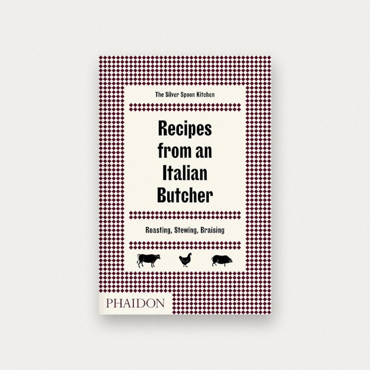 Recipes from an Italian Butcher: Roasting, Stewing, Braising