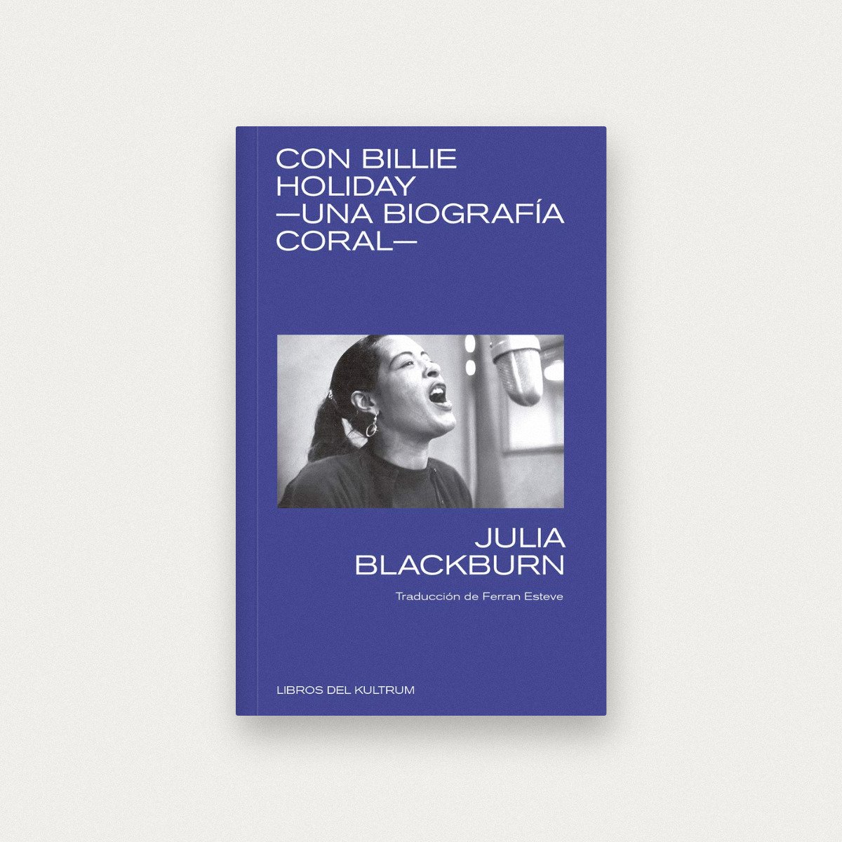 Con Billie Holiday: Una biografía coral