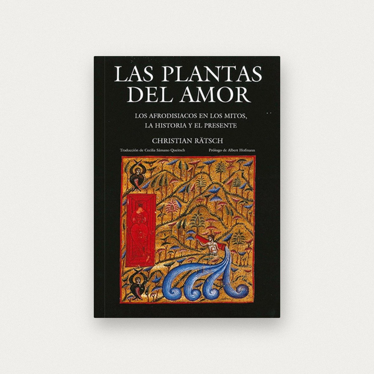 Plantas del amor. Los afrodisiacos en los mitos, la historia y el presente